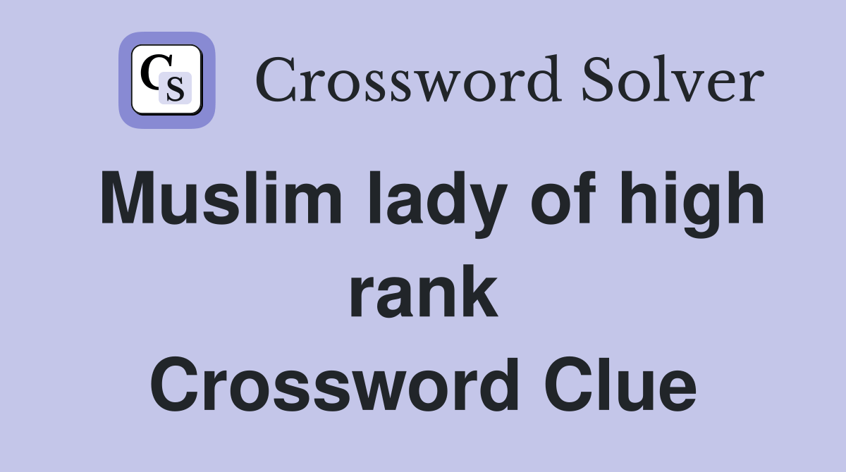 Muslim lady of high rank Crossword Clue Answers Crossword Solver